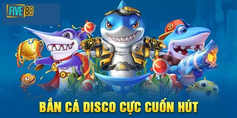 Ưu điểm của game bắn cá Disco tại Five88